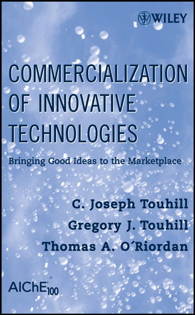 Commercialization of Innovative Technologies: Bringing Good Ideas to the Marketplace