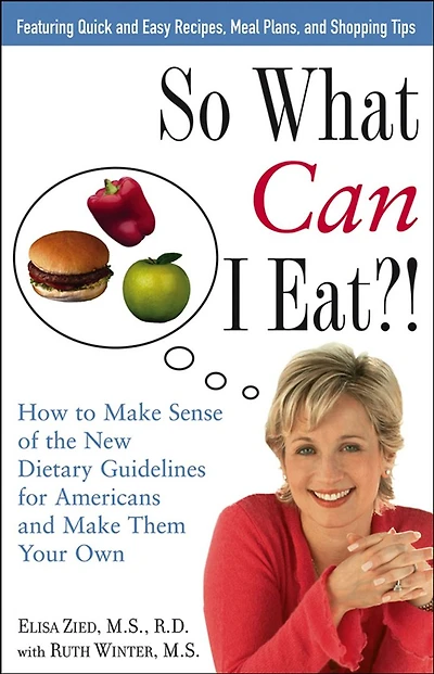 So What Can I Eat!: How to Make Sense of the New Dietary Guidelines for Americans and Them Your Own