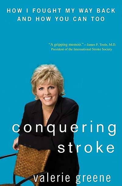 Conquering Stroke: How I Fought My Way Back and You Can Too