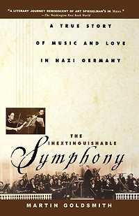 The Inextinguishable Symphony: A True Story of Music and Love Nazi Germany