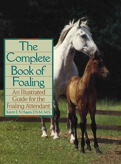 the Complete Book of Foaling: An Illustrated Guide for Foaling Attendant