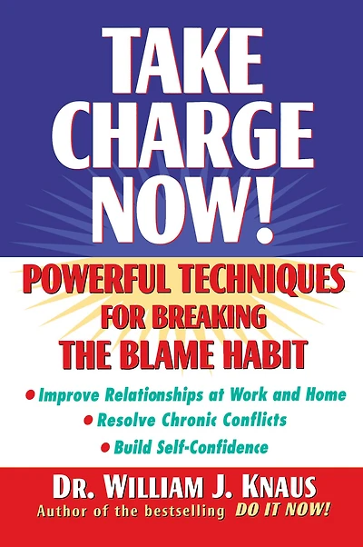 Take Charge Now!: Powerful Techniques for Breaking the Blame Habit