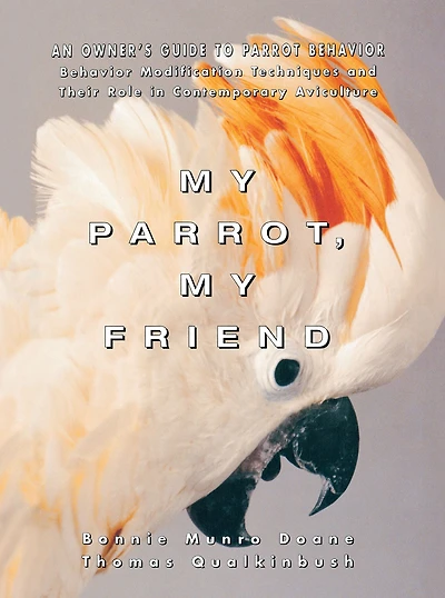 My Parrot, Friend: An Owner's Guide to Parrot Behavior