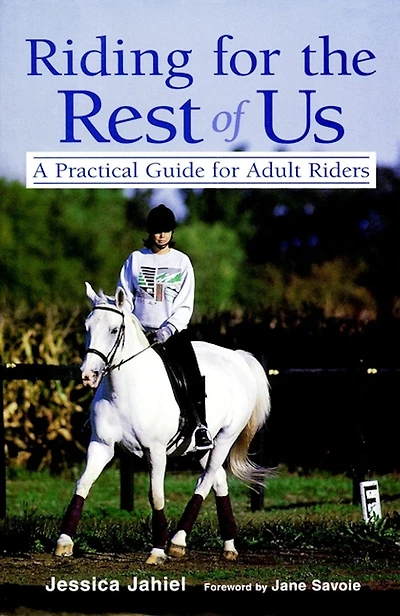 Riding for the Rest of Us: A Practical Guide Adult Riders