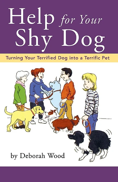 Help for Your Shy Dog: Turning Terrified Dog into a Terrific Pet