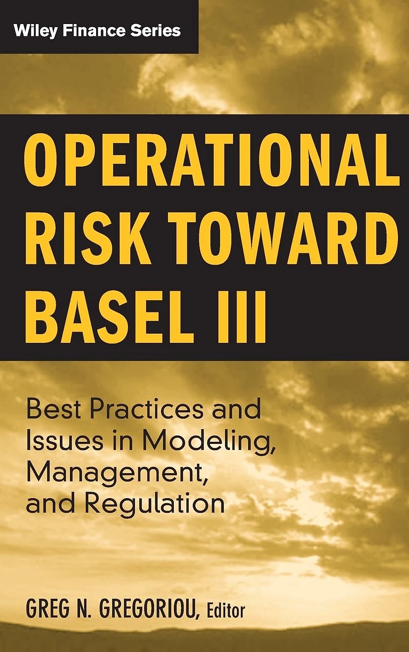 Operational Risk Toward Basel III: Best Practices and Issues Modeling, Management, Regulation