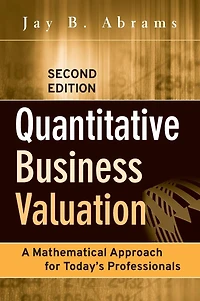 Quantitative Business Valuation: A Mathematical Approach for Today's Professionals