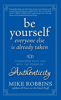 Be Yourself, Everyone Else is Already Taken: Transform Your Life With the Power of Authenticity