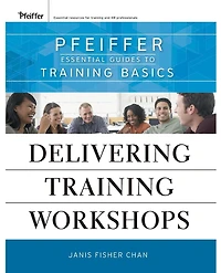 Delivering Training Workshops: Pfeiffer Essential Guides to Training Basics