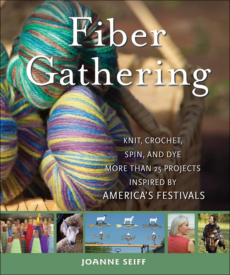Fiber Gathering: Knit, Crochet, Spin, and Dye More Than 25 Projects Inspired by America's Festivals