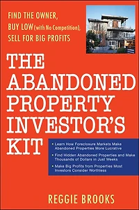the Abandoned Property Investor's Kit: Find Owner, Buy Low (with No Competition), Sell for Big Profits