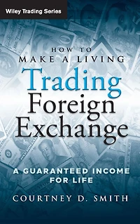 How to Make A Living Trading Foreign Exchange: Guaranteed Income for Life