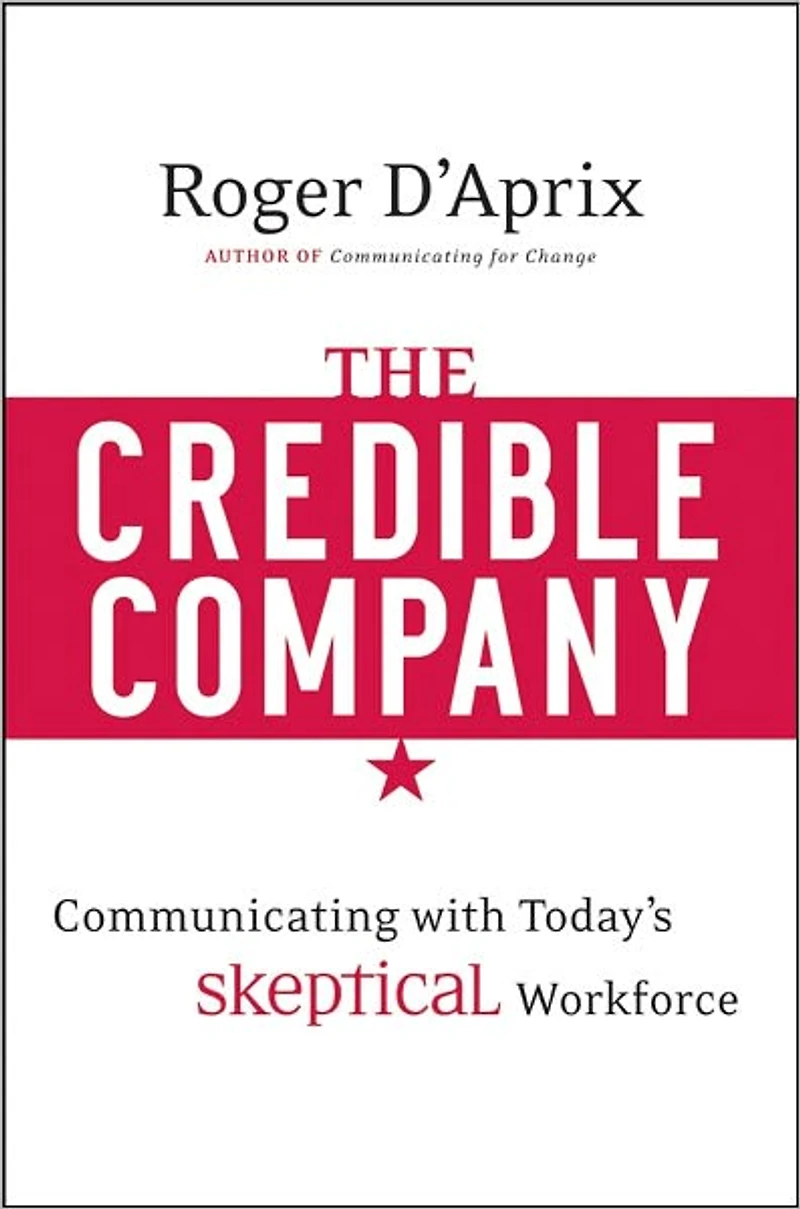 The Credible Company: Communicating with a Skeptical Workforce