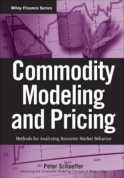 Commodity Modeling and Pricing: Methods for Analyzing Resource Market Behavior