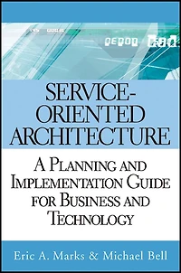 Service-Oriented Architecture: A Planning and Implementation Guide for Business Technology