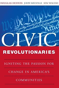 Civic Revolutionaries: Igniting the Passion for Change in America's Communities