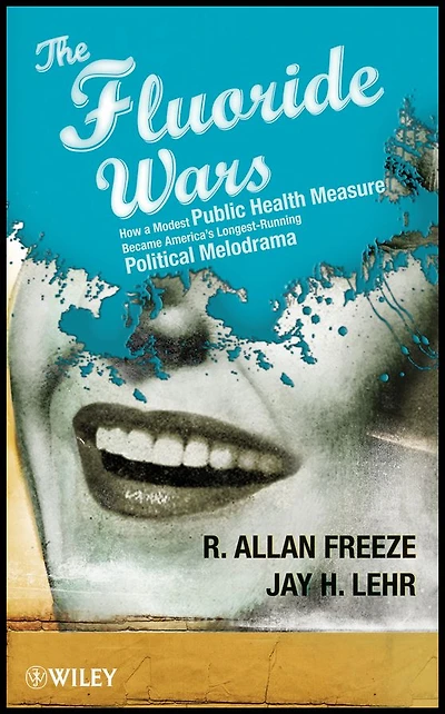 The Fluoride Wars: How a Modest Public Health Measure Became America's Longest-Running Political Melodrama