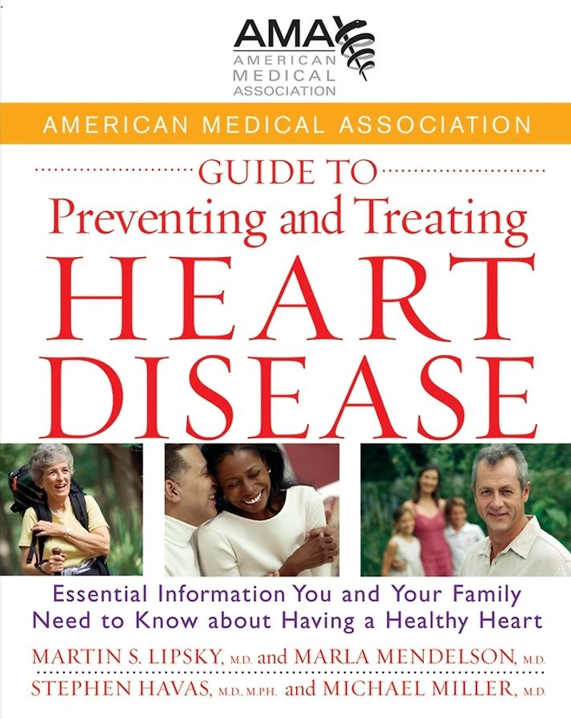 American Medical Association Guide to Preventing and Treating Heart Disease: Essential Information You Your Family Need Know about Having a Healthy