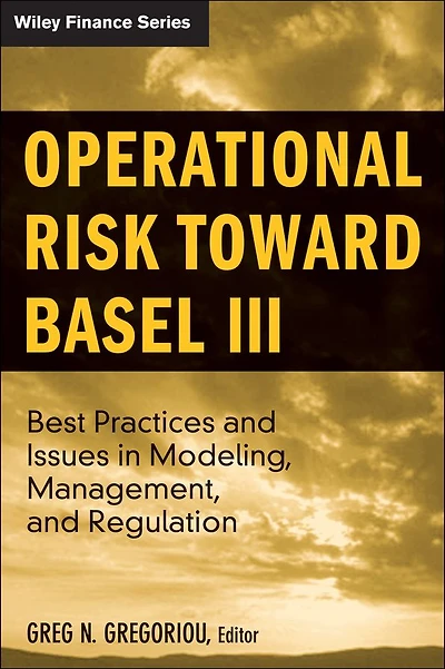 Operational Risk Toward Basel III: Best Practices and Issues Modeling, Management, Regulation