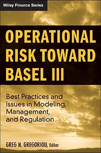 Operational Risk Toward Basel III: Best Practices and Issues Modeling, Management, Regulation