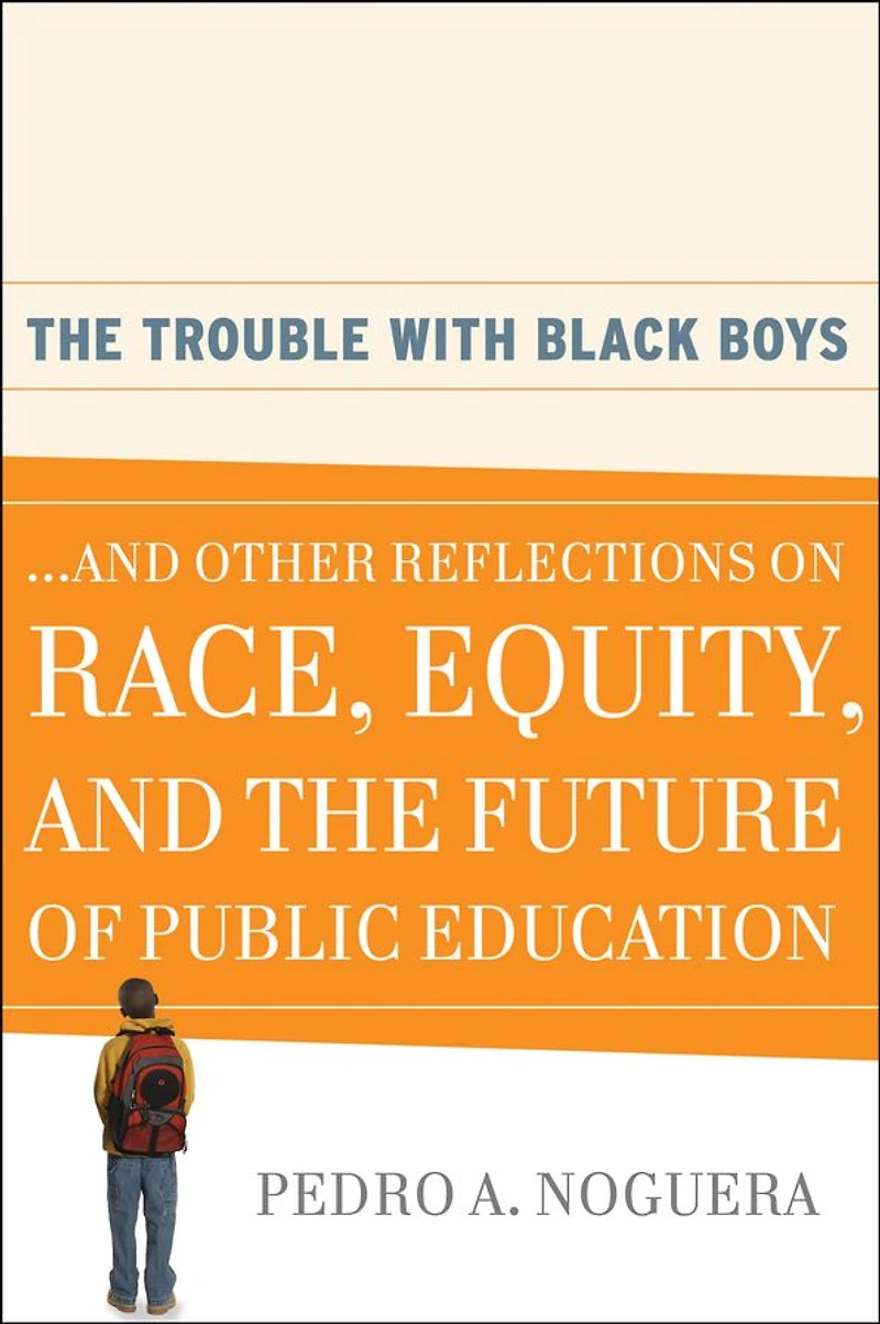 the Trouble With Black Boys: ...And Other Reflections on Race, Equity, and Future of Public Education