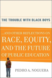 the Trouble With Black Boys: ...And Other Reflections on Race, Equity, and Future of Public Education
