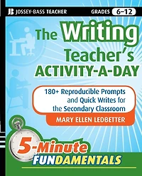 the Writing Teacher's Activity-a-Day: 180 Reproducible Prompts and Quick-Writes for Secondary Classroom