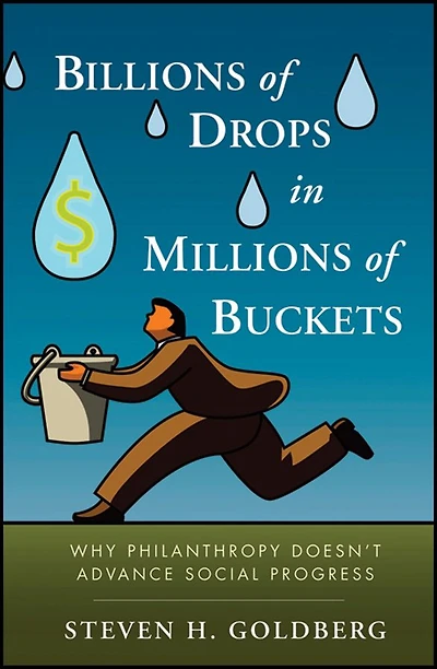 Billions of Drops Millions Buckets: Why Philanthropy Doesn't Advance Social Progress