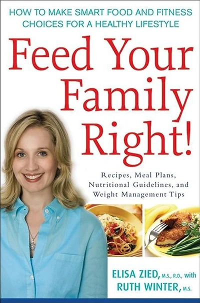 Feed Your Family Right!: How to Make Smart Food and Fitness Choices for a Healthy Lifestyle