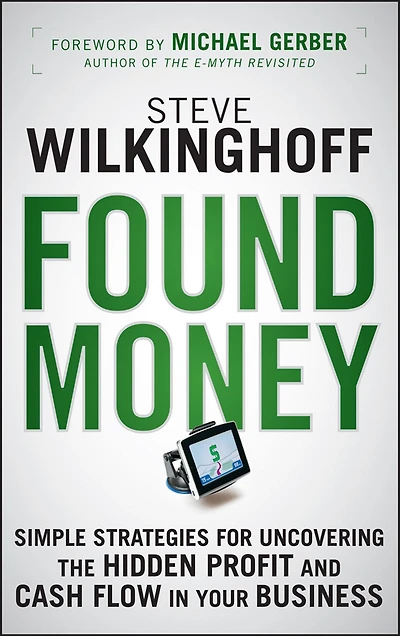 Found Money: Simple Strategies for Uncovering the Hidden Profit and Cash Flow Your Business