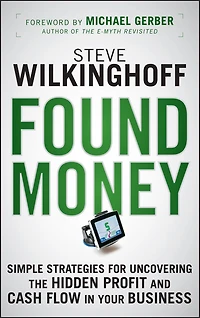Found Money: Simple Strategies for Uncovering the Hidden Profit and Cash Flow Your Business
