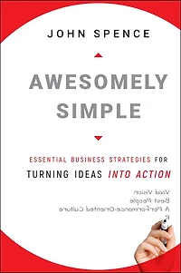 Awesomely Simple: Essential Business Strategies for Turning Ideas Into Action