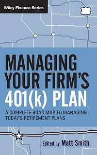 Managing Your Firm's 401(k) Plan: A Complete Roadmap to Today's Retirement Plans