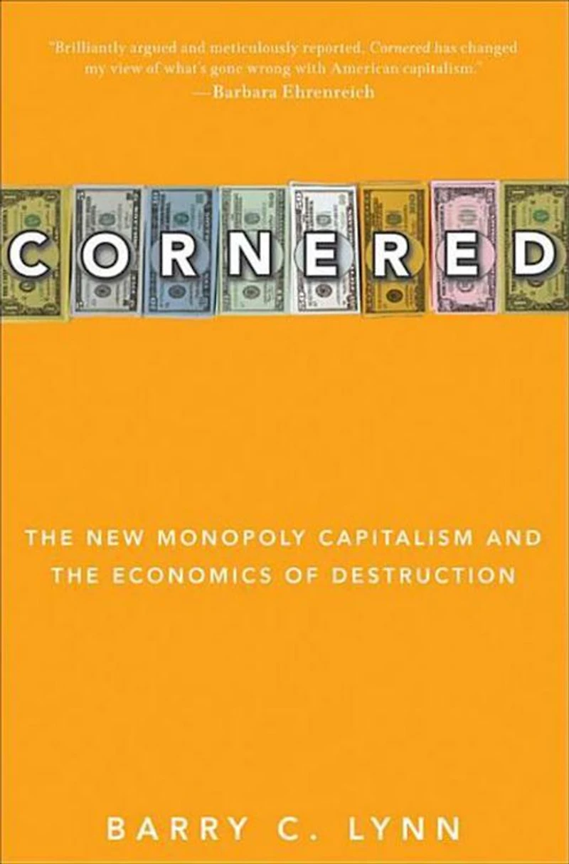 Cornered: The New Monopoly Capitalism and the Economics of Destruction