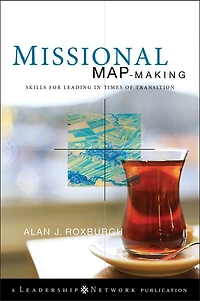 Missional Map-Making: Skills for Leading Times of Transition