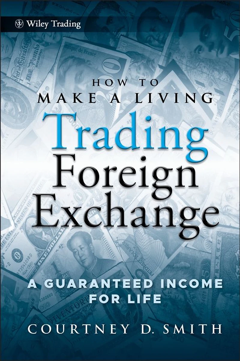 How to Make A Living Trading Foreign Exchange: Guaranteed Income for Life