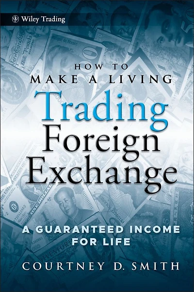 How to Make A Living Trading Foreign Exchange: Guaranteed Income for Life