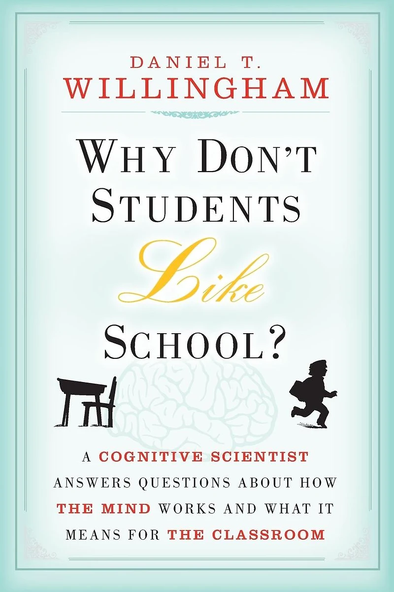 Why Don't Students Like School?: A Cognitive Scientist Answers Questions About How the Mind Works and What It Means for Classroom