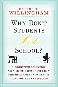 Why Don't Students Like School?: A Cognitive Scientist Answers Questions About How the Mind Works and What It Means for Classroom