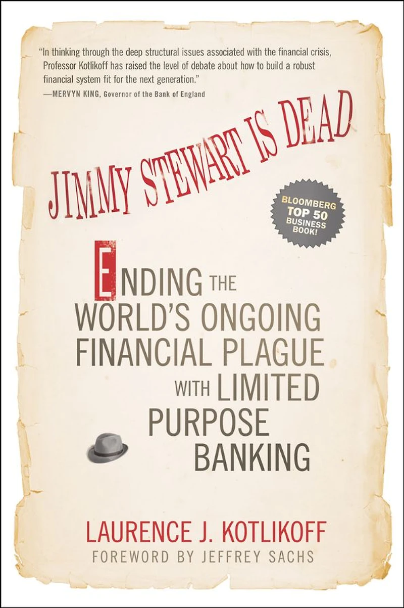 Jimmy Stewart Is Dead: Ending the World's Ongoing Financial Plague with Limited Purpose Banking