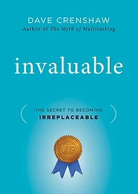 Invaluable: The Secret to Becoming Irreplaceable