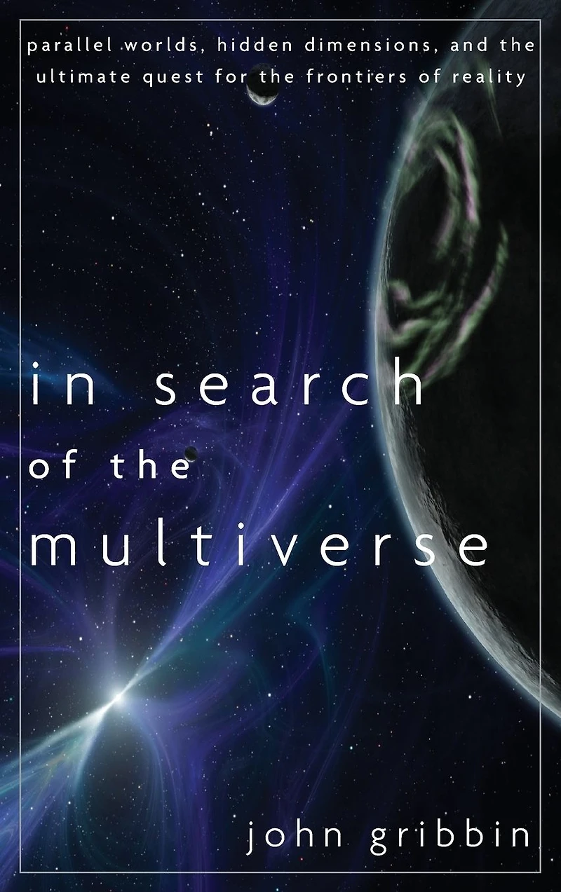 Search of the Multiverse: Parallel Worlds, Hidden Dimensions, and Ultimate Quest for Frontiers Reality