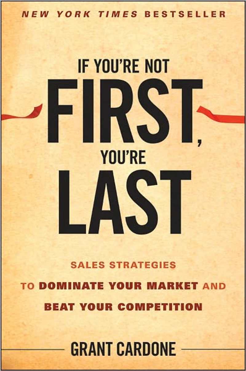 If You're Not First, Last: Sales Strategies to Dominate Your Market and Beat Competition