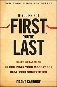 If You're Not First, Last: Sales Strategies to Dominate Your Market and Beat Competition