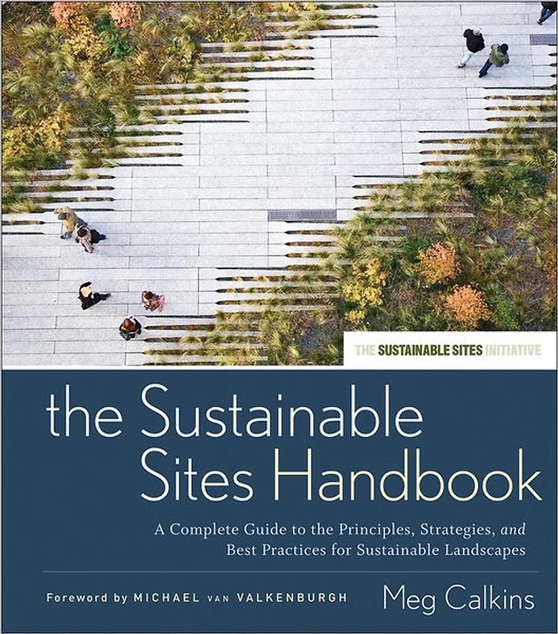 the Sustainable Sites Handbook: A Complete Guide to Principles, Strategies, and Best Practices for Landscapes