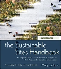 the Sustainable Sites Handbook: A Complete Guide to Principles, Strategies, and Best Practices for Landscapes