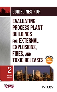 Guidelines for Evaluating Process Plant Buildings External Explosions, Fires, and Toxic Releases