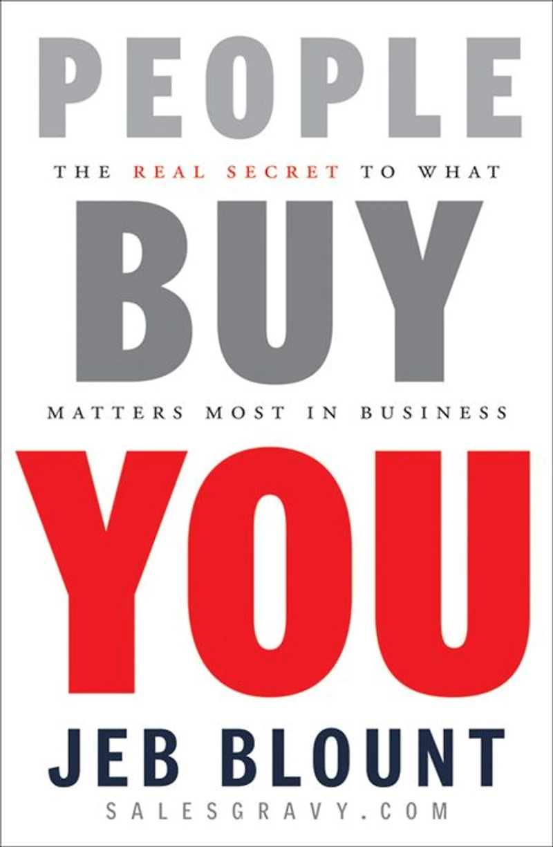 People Buy You: The Real Secret to what Matters Most Business