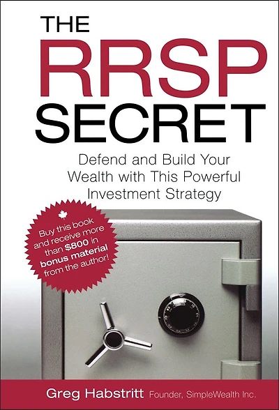 The RRSP Secret: Defend and Build Your Wealth with This Powerful Investment Strategy