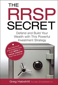 The RRSP Secret: Defend and Build Your Wealth with This Powerful Investment Strategy